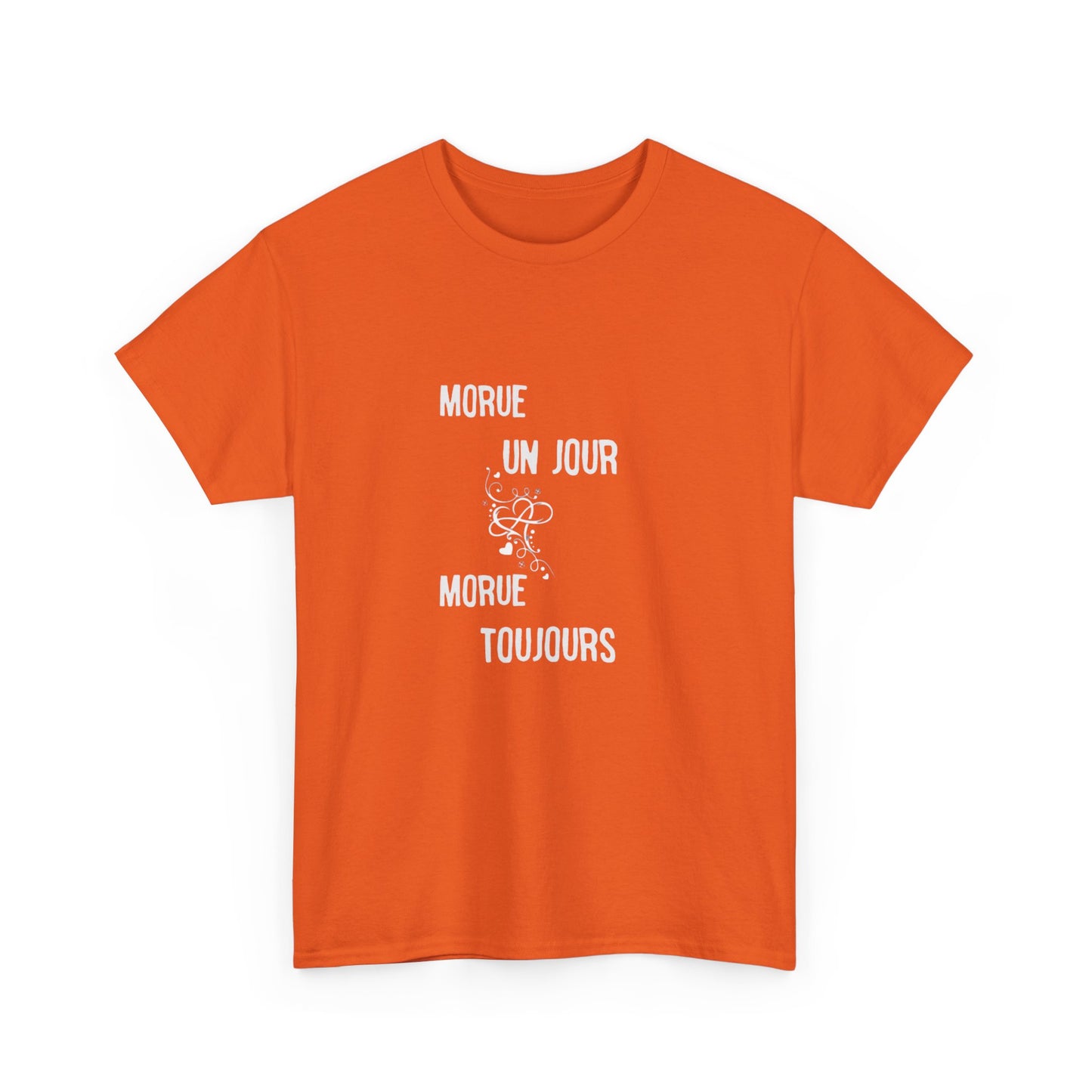 Morue un jour morue toujours - Unisex Heavy Cotton Tee