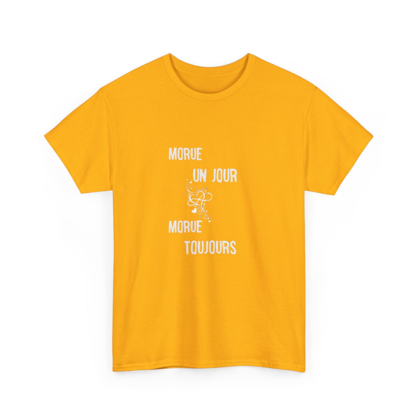 Morue un jour morue toujours - Unisex Heavy Cotton Tee
