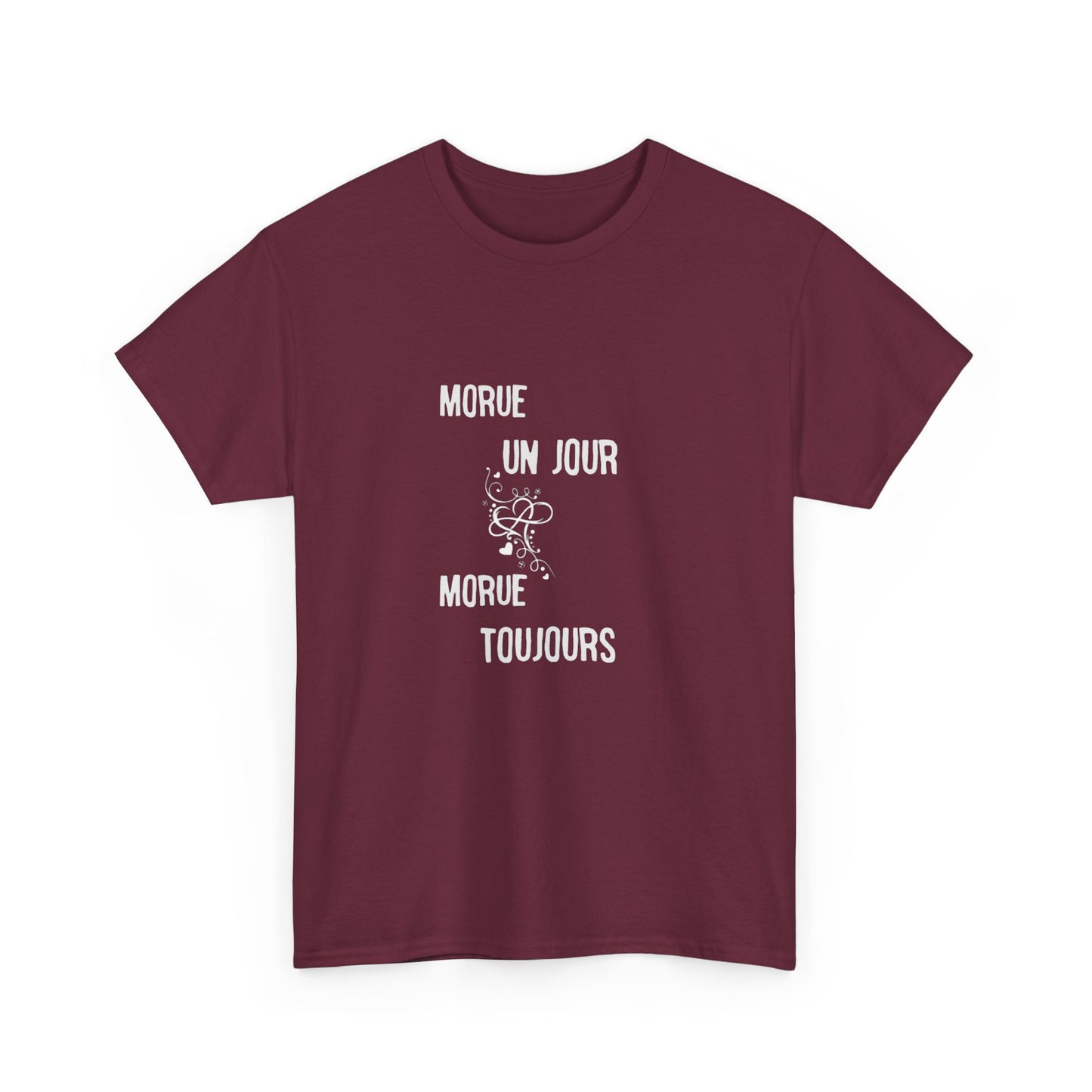 Morue un jour morue toujours - Unisex Heavy Cotton Tee
