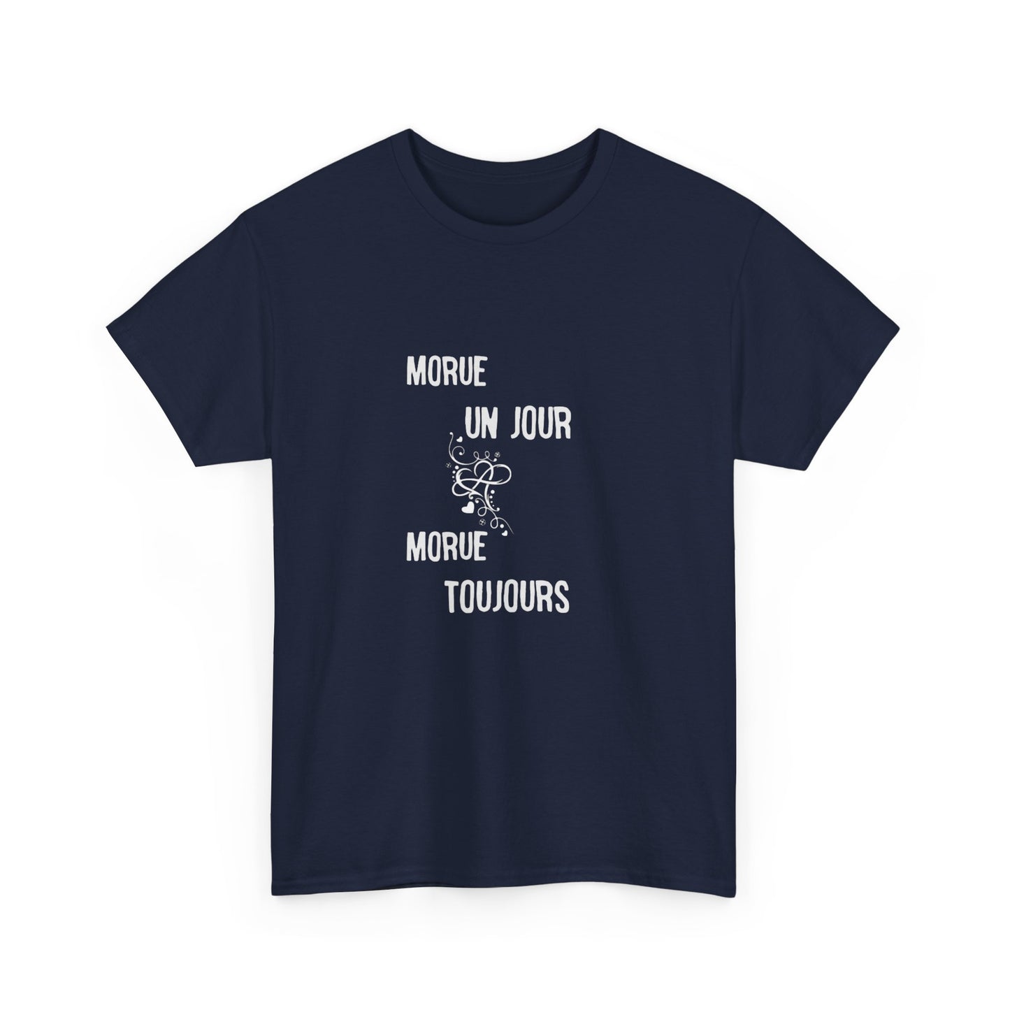 Morue un jour morue toujours - Unisex Heavy Cotton Tee