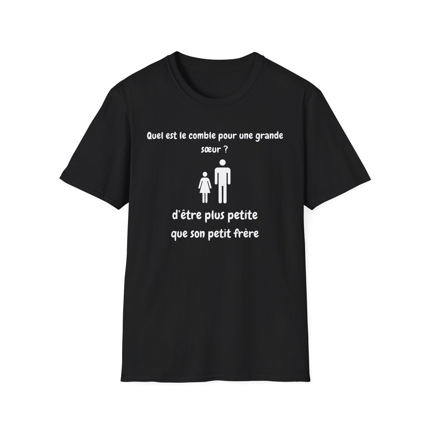 Quel est le comble pour une grande sœur d’être plus petite que son petit frère - Unisex Softstyle T-Shirt