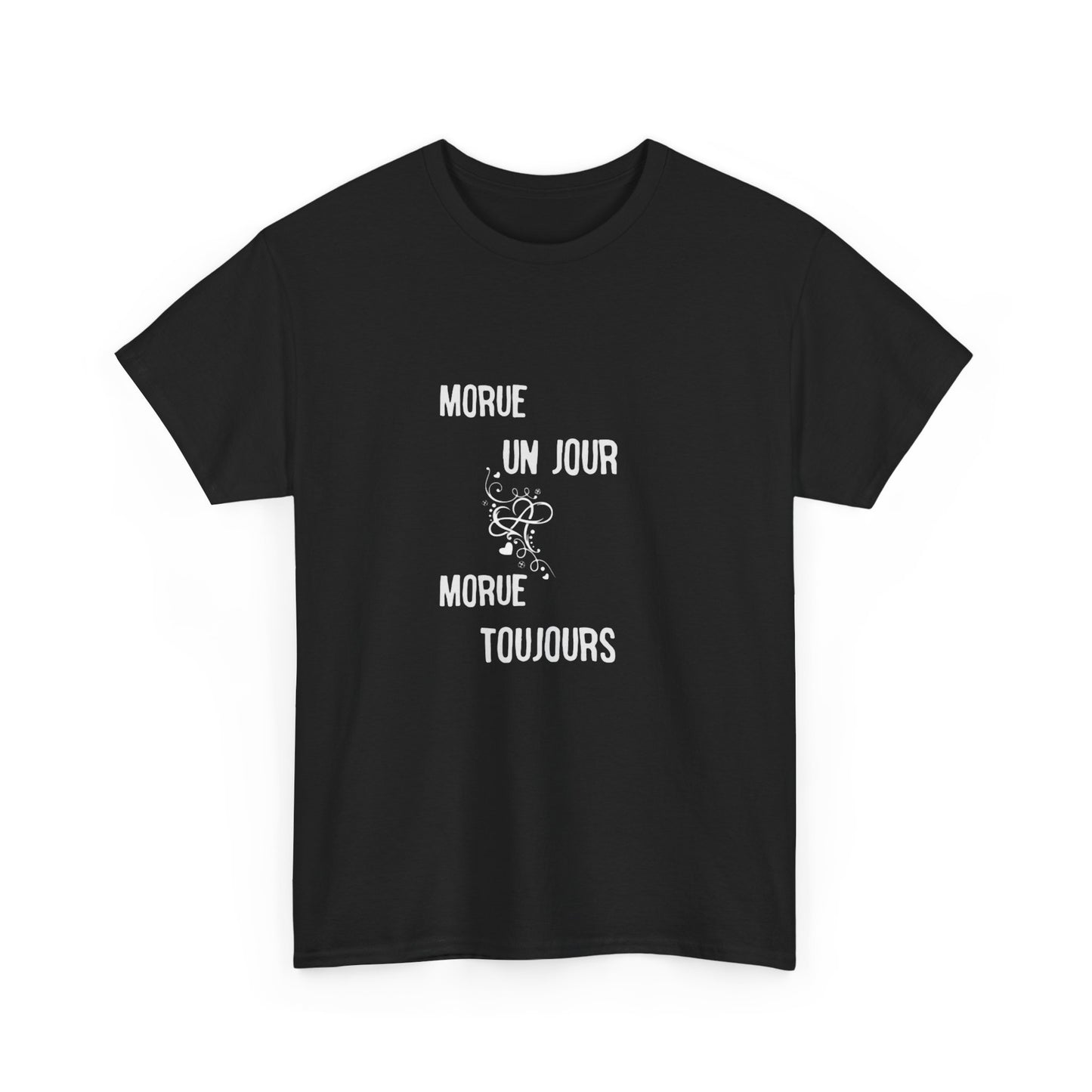 Morue un jour morue toujours - Unisex Heavy Cotton Tee