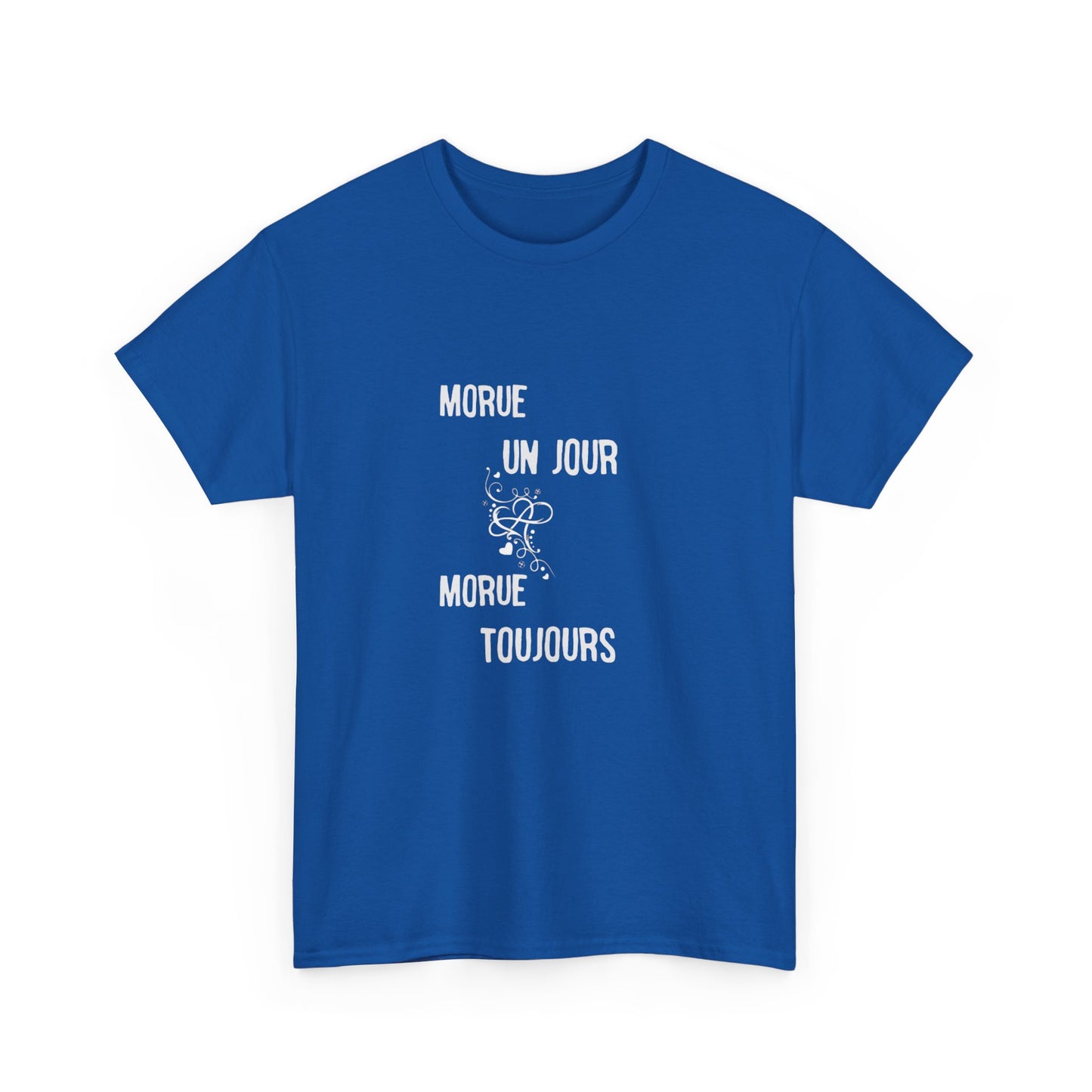 Morue un jour morue toujours - Unisex Heavy Cotton Tee