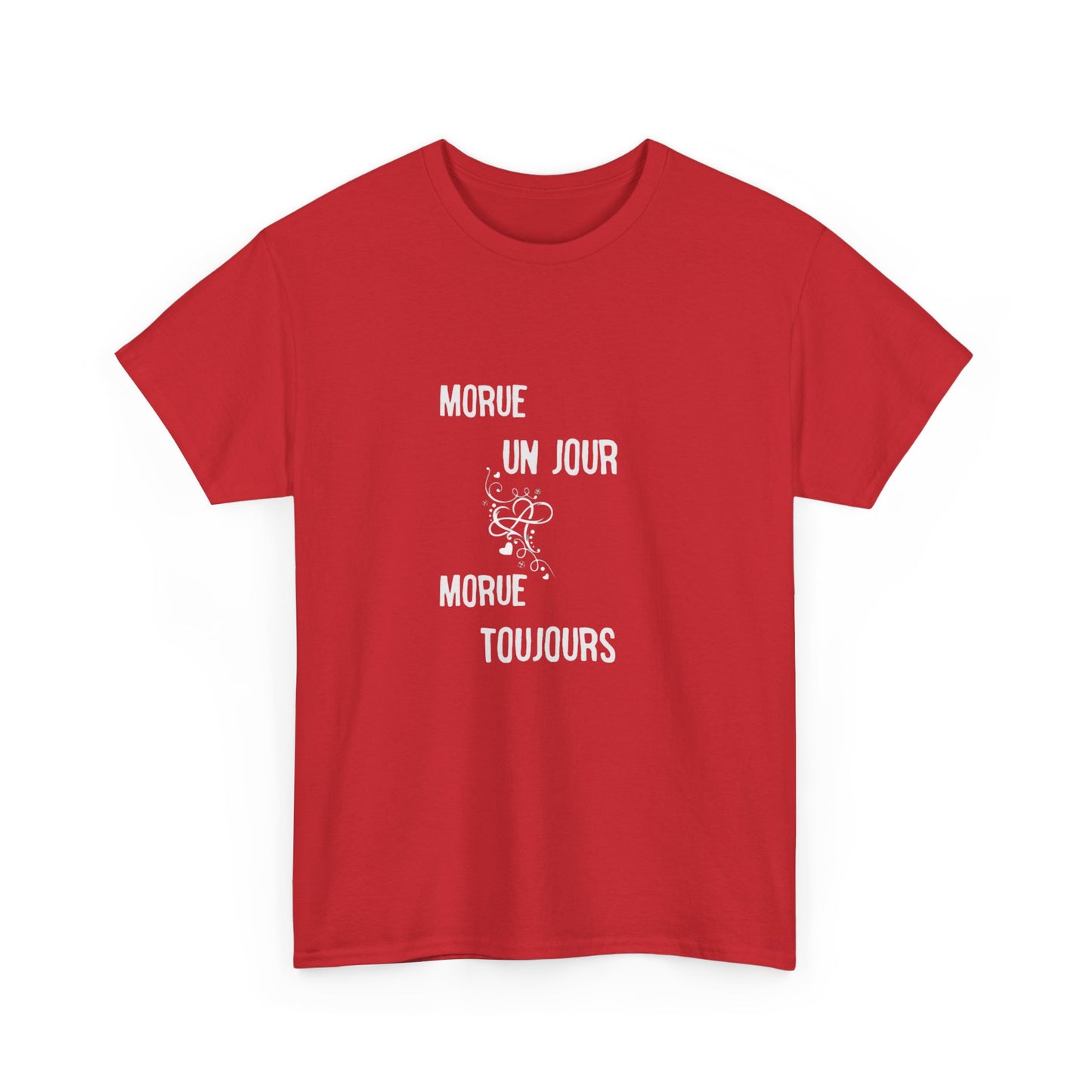 Morue un jour morue toujours - Unisex Heavy Cotton Tee